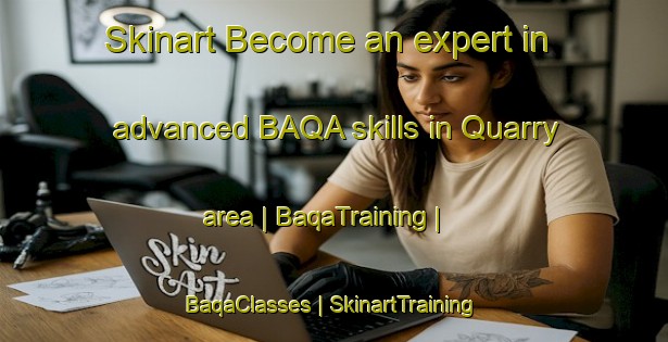 Skinart Become an expert in advanced BAQA skills in Quarry area | BaqaTraining | BaqaClasses | SkinartTraining-Canada